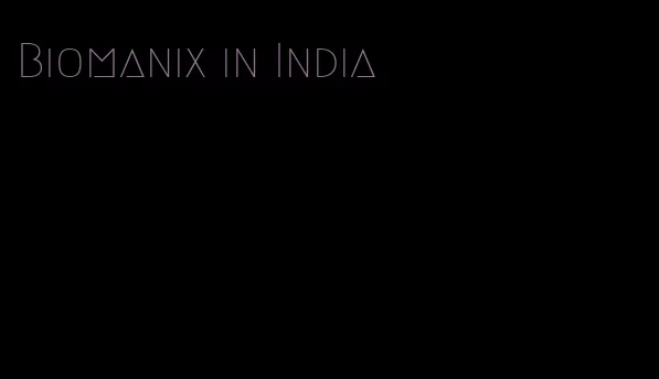 Biomanix in India