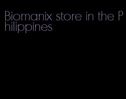 Biomanix store in the Philippines
