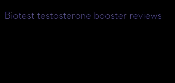 Biotest testosterone booster reviews