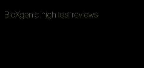 BioXgenic high test reviews