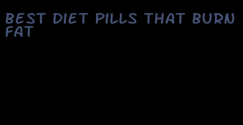 best diet pills that burn fat