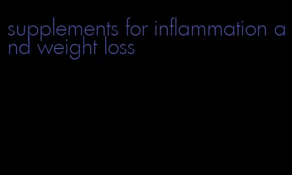 supplements for inflammation and weight loss
