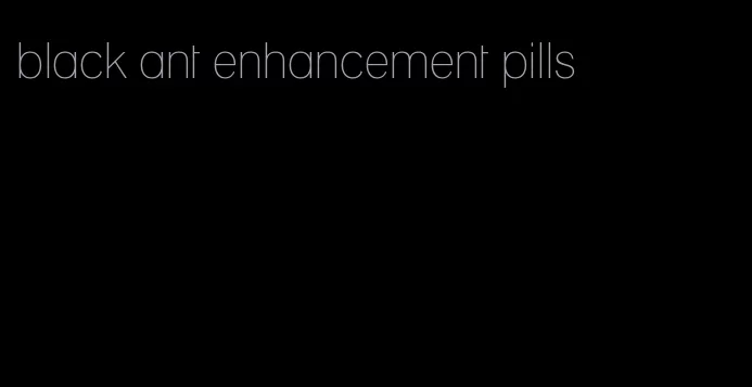 black ant enhancement pills