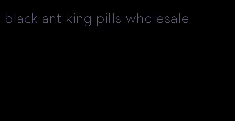 black ant king pills wholesale