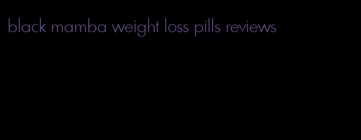 black mamba weight loss pills reviews