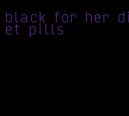 black for her diet pills