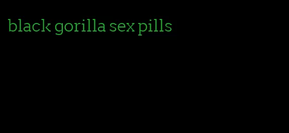 black gorilla sex pills