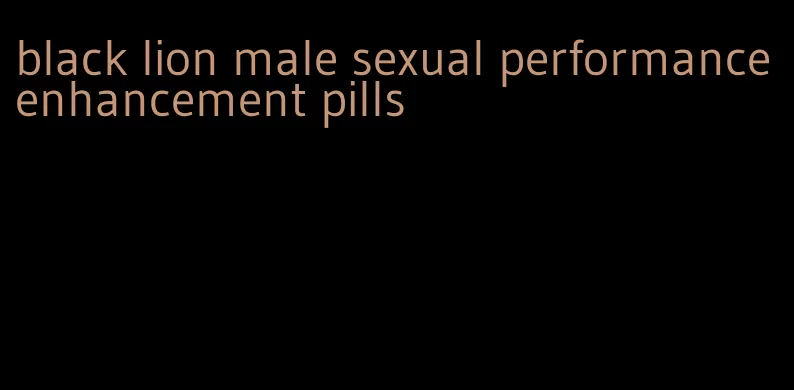 black lion male sexual performance enhancement pills