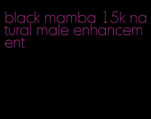 black mamba 15k natural male enhancement