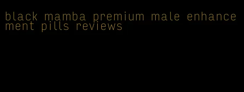 black mamba premium male enhancement pills reviews