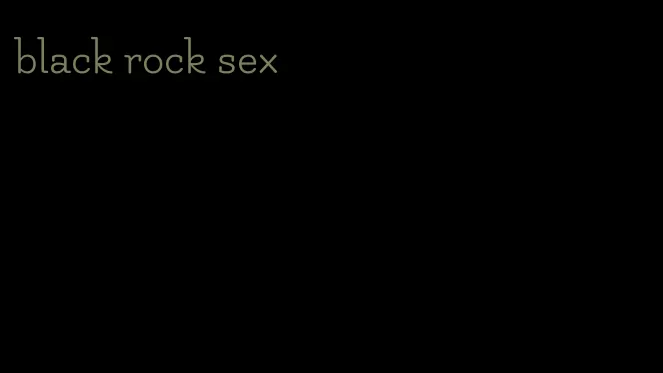 black rock sex