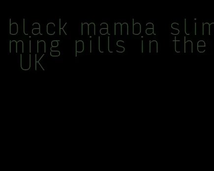 black mamba slimming pills in the UK