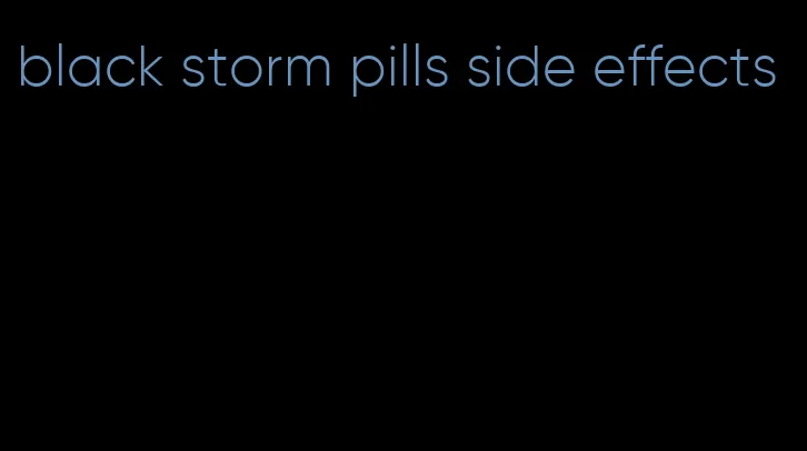 black storm pills side effects