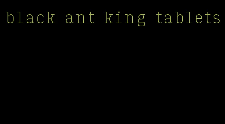 black ant king tablets