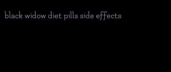 black widow diet pills side effects
