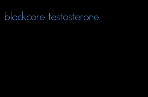 blackcore testosterone