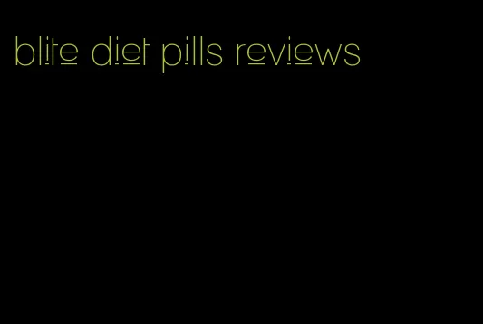 blite diet pills reviews