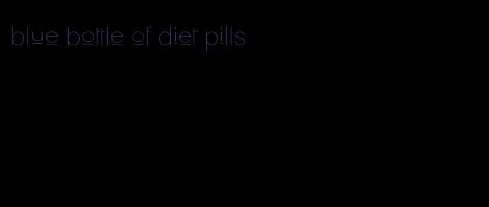blue bottle of diet pills