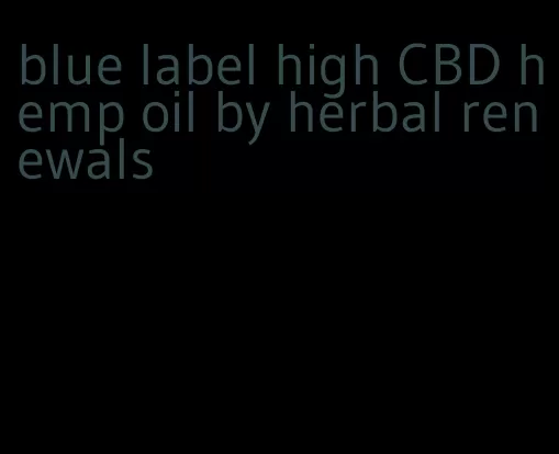 blue label high CBD hemp oil by herbal renewals