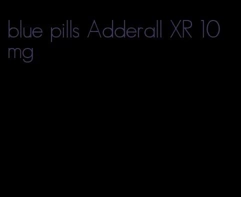 blue pills Adderall XR 10 mg