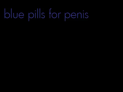 blue pills for penis