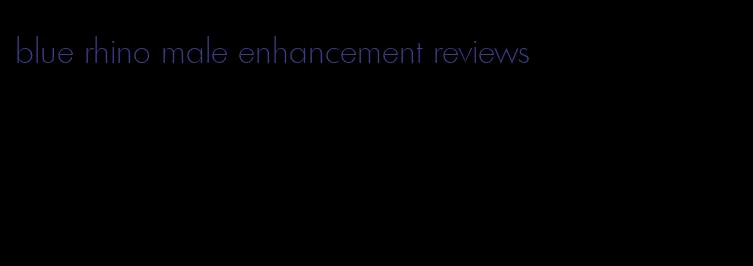 blue rhino male enhancement reviews