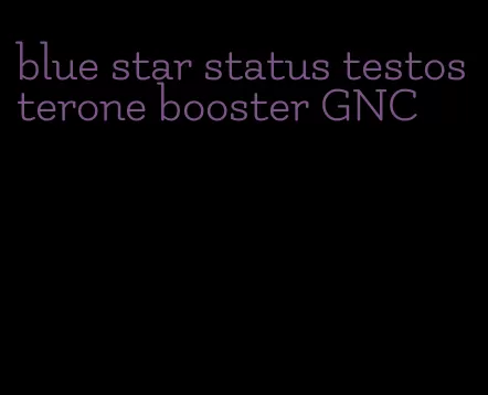 blue star status testosterone booster GNC