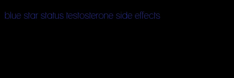 blue star status testosterone side effects