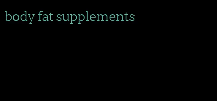 body fat supplements