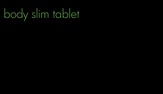 body slim tablet