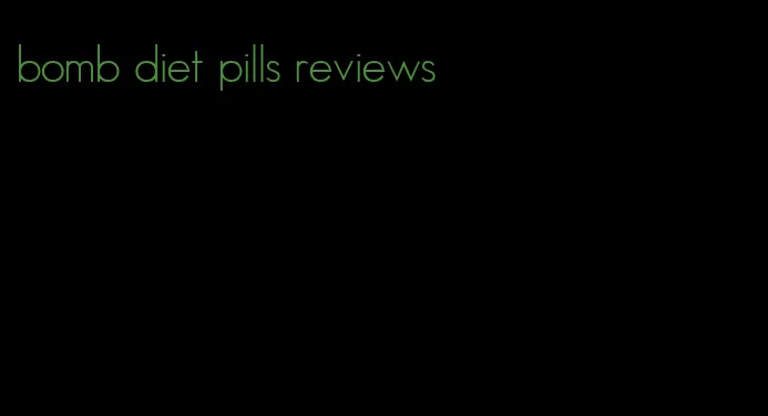 bomb diet pills reviews