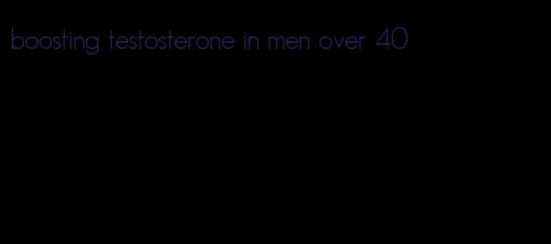 boosting testosterone in men over 40