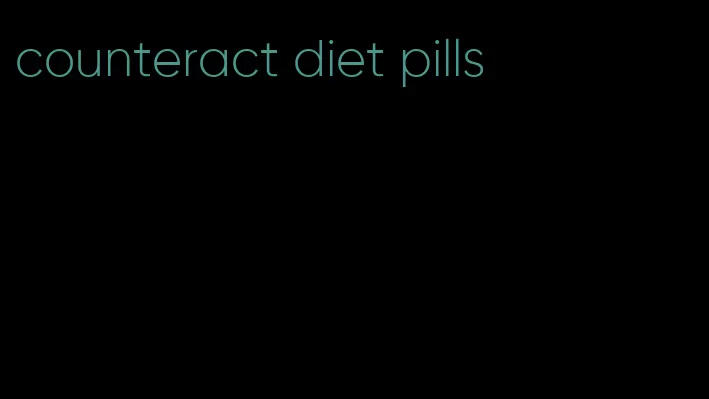 counteract diet pills