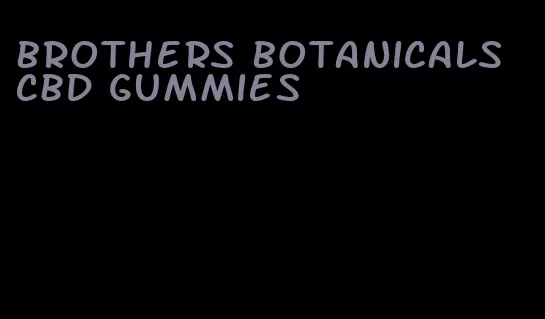 brothers botanicals CBD gummies