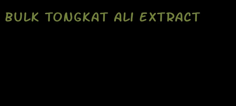 bulk Tongkat Ali extract