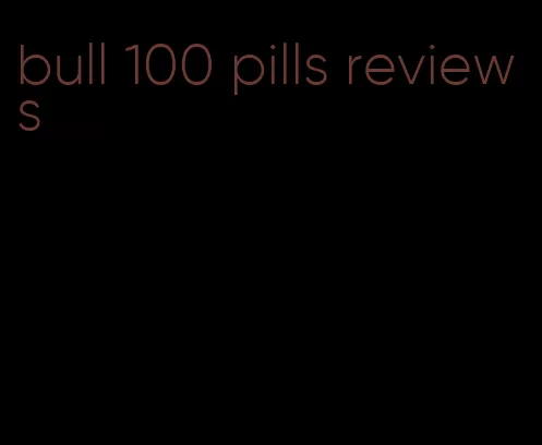 bull 100 pills reviews