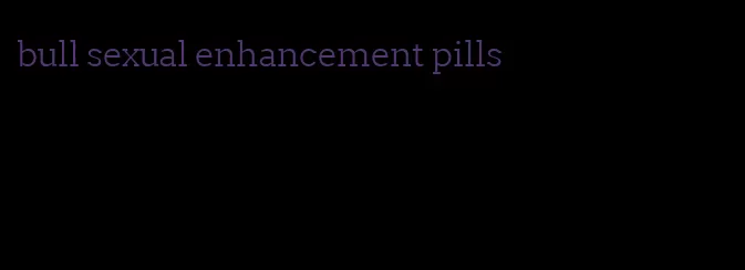 bull sexual enhancement pills