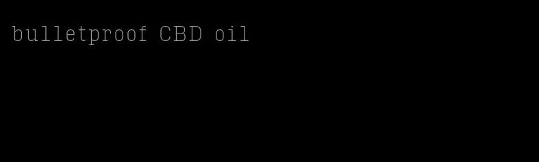 bulletproof CBD oil
