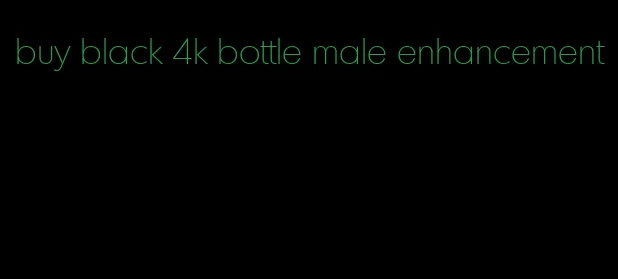 buy black 4k bottle male enhancement