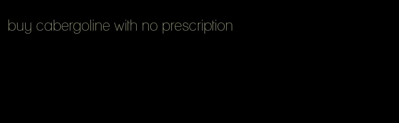 buy cabergoline with no prescription