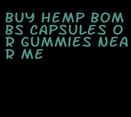 buy hemp bombs capsules or gummies near me
