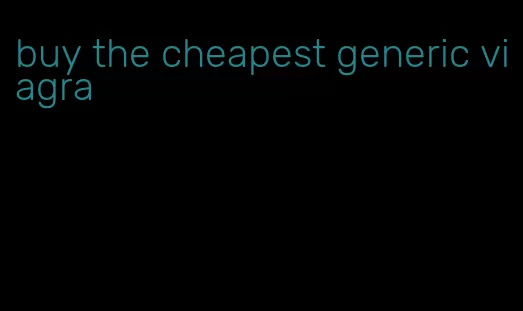 buy the cheapest generic viagra