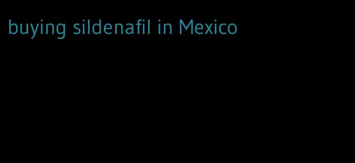 buying sildenafil in Mexico