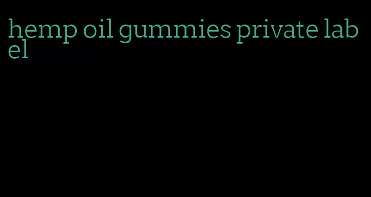hemp oil gummies private label