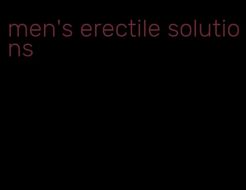 men's erectile solutions