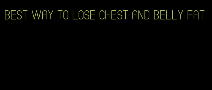 best way to lose chest and belly fat