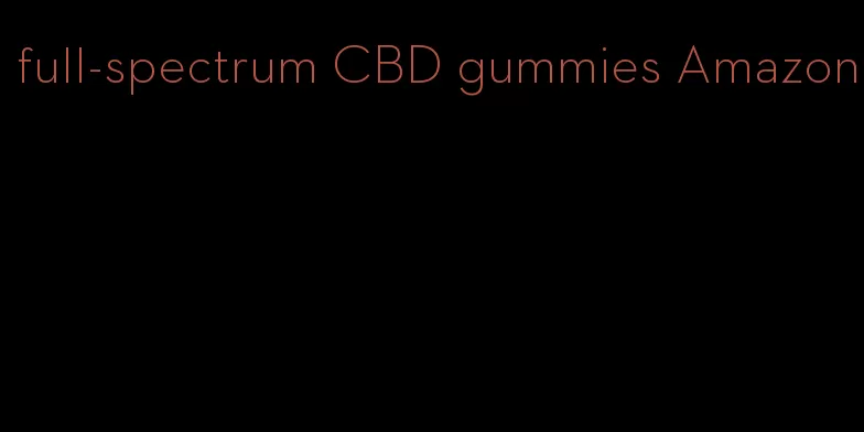full-spectrum CBD gummies Amazon