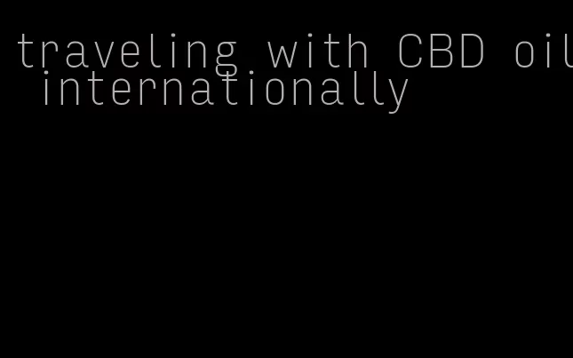 traveling with CBD oil internationally