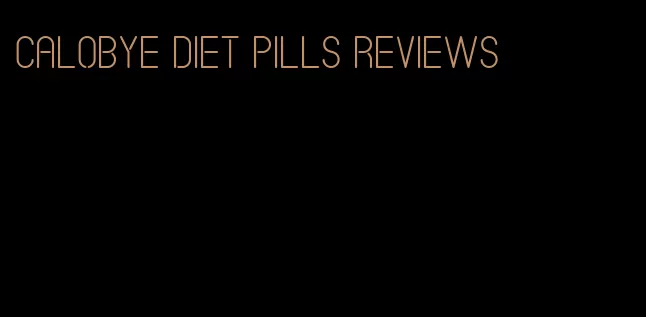 calobye diet pills reviews