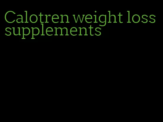 Calotren weight loss supplements